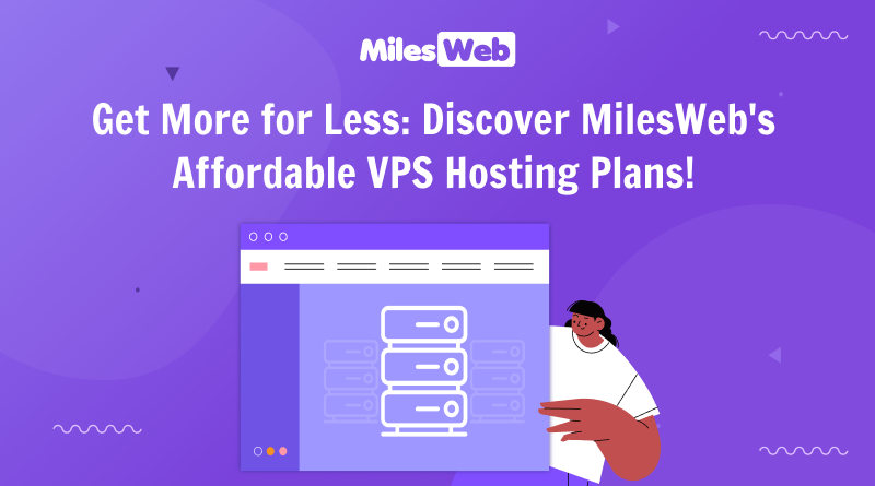 Get More for Less_ Discover MilesWeb's Affordable VPS Hosting Plans!