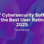 Top 7 Cybersecurity Software with the Best User Ratings in 2025