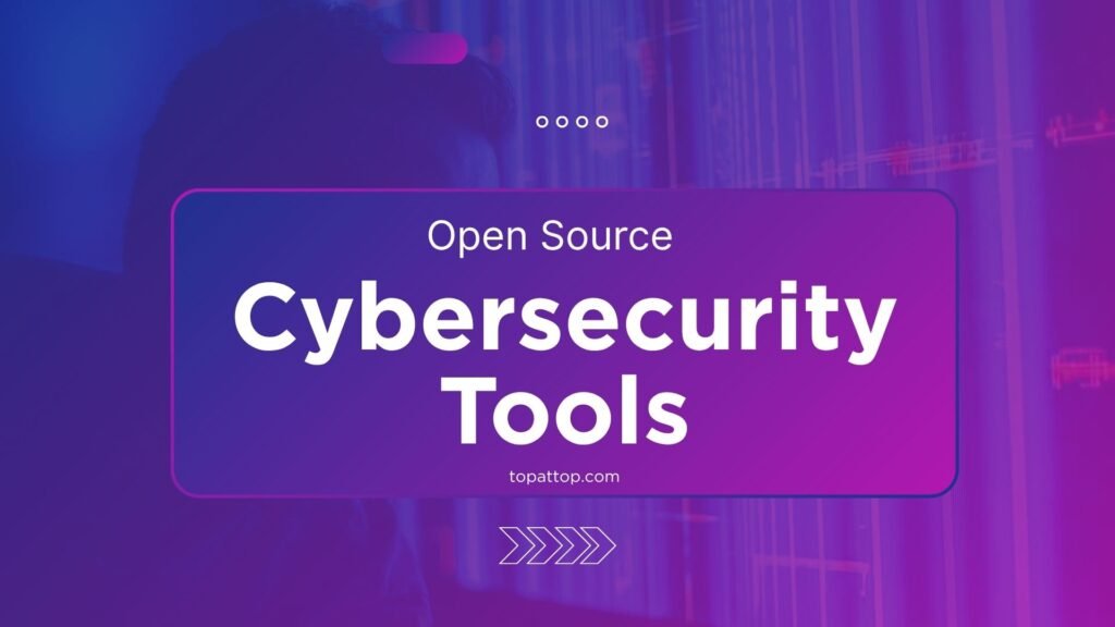 Top 8 Open Source Cybersecurity Tools You Can Trust