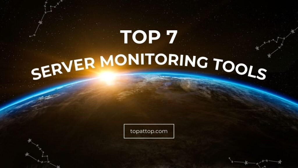 Top 7 Server Monitoring Tools for Uptime Guarantee